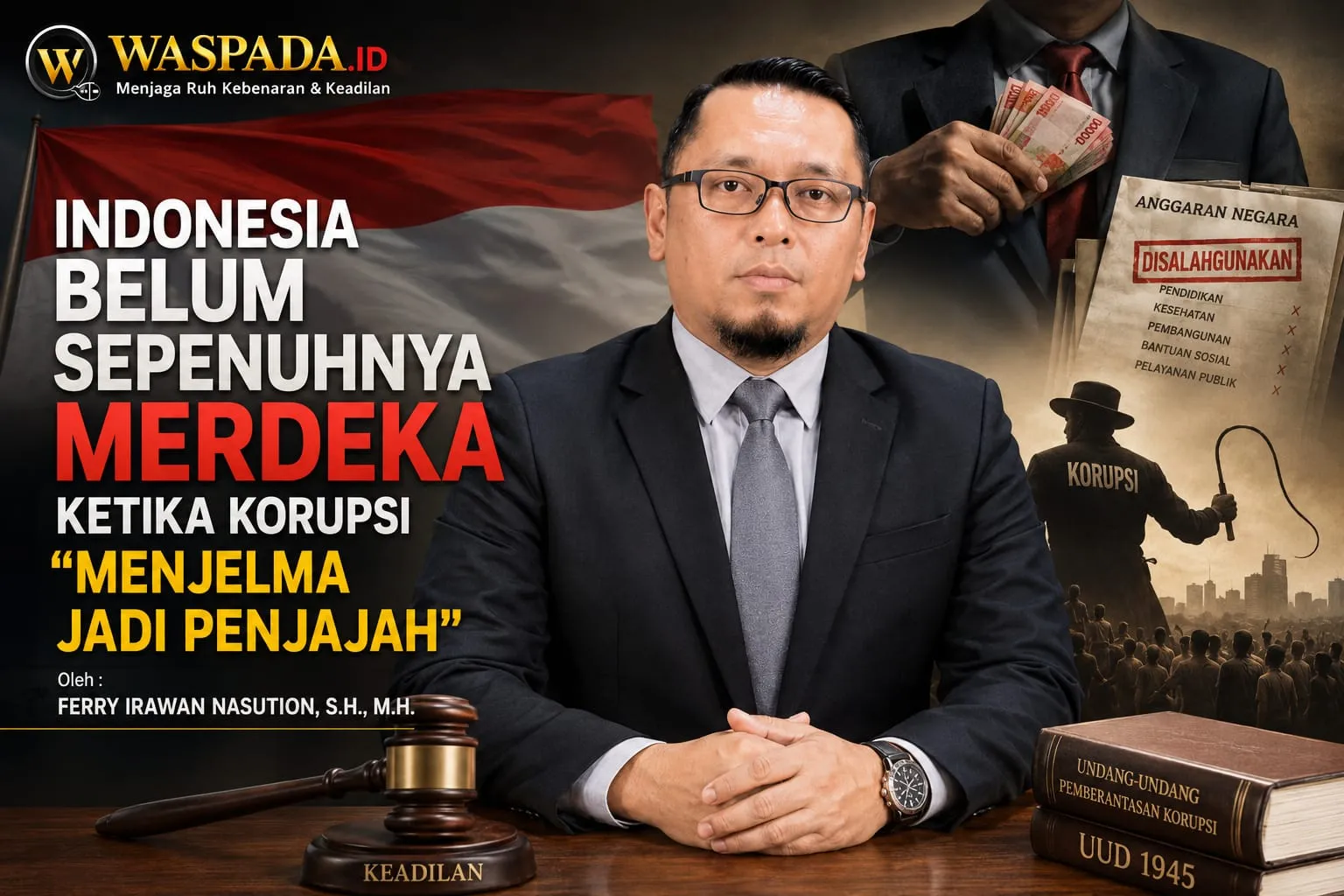 Indonesia Belum Sepenuhnya Merdeka Ketika Korupsi "Menjelma Jadi Penjajah"