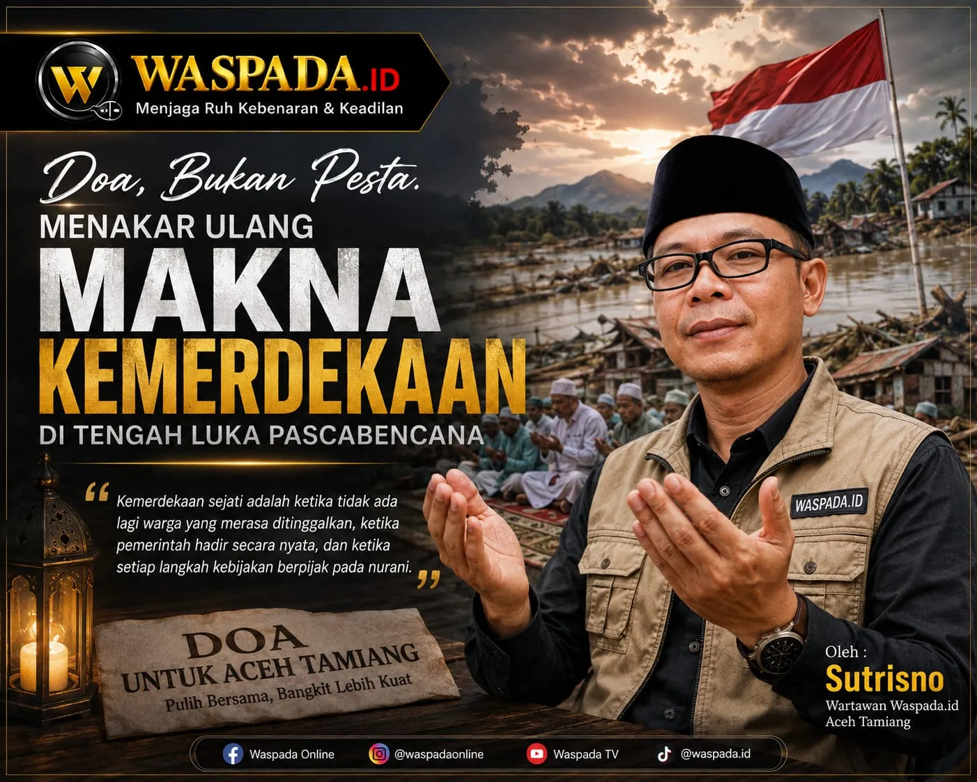 Doa, Bukan Pesta, Menakar Ulang Makna Kemerdekaan di Tengah Luka Pascabencana