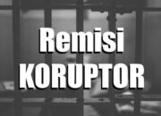 Remisi Hadiah Untuk Koruptor