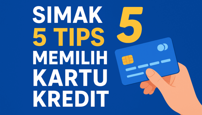 Penting! Simak 5 Tips Memilih Kartu Kredit Untuk Kebutuhan Sehari-Hari