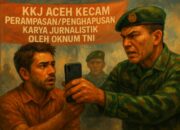 KKJ Aceh Kecam Perampasan/Penghapusan Karya Jurnalistik Oleh Oknum TNI