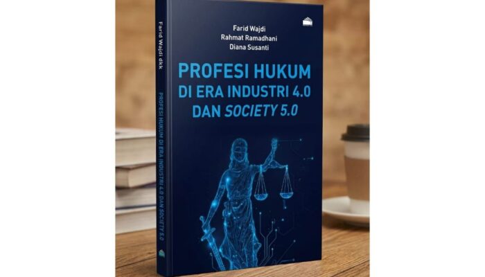 Menelusuri Wajah Baru Dunia Hukum Di Buku “Profesi Hukum di Era Industri 4.0 dan Society 5.0”